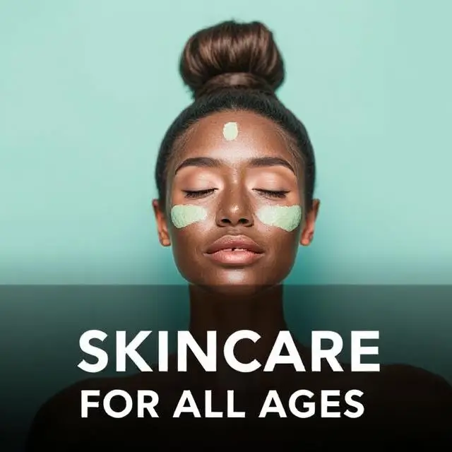 Skincare for All Ages Tailoring Your Routine to Your Life Stage