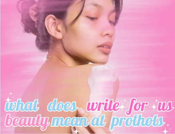 What Does 'Write for Us Beauty' Mean at ProThots