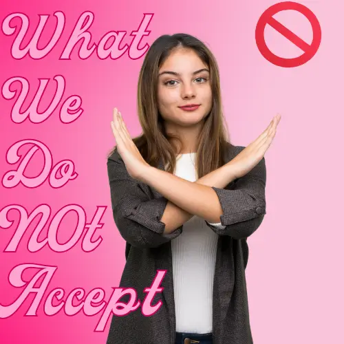 What We Do NOT Accept