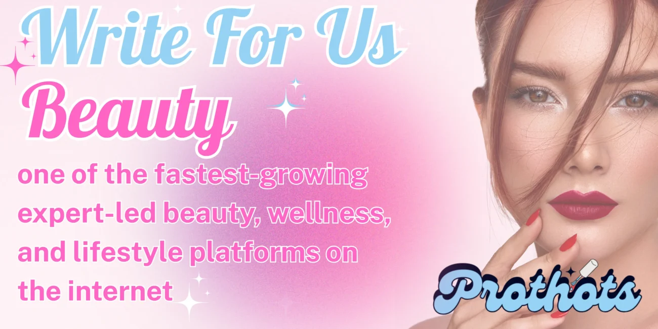 Write for us beauty at prothotss